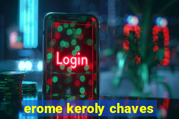 erome keroly chaves